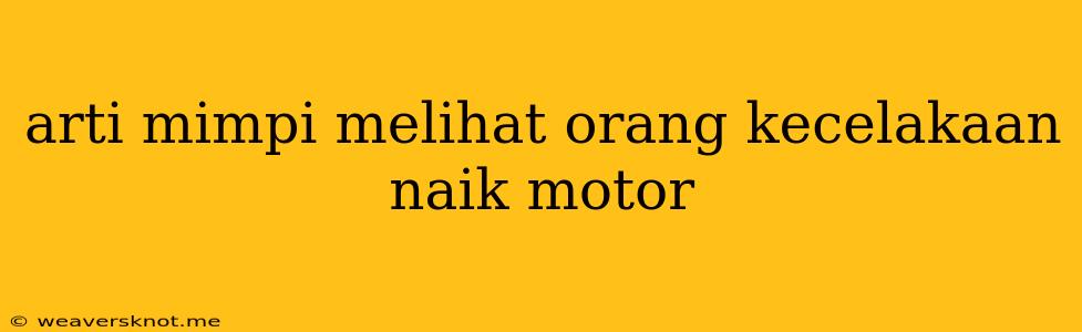 Arti Mimpi Melihat Orang Kecelakaan Naik Motor