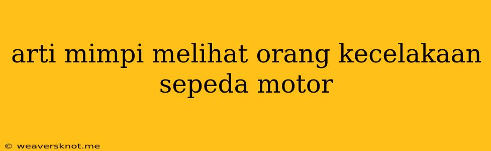 Arti Mimpi Melihat Orang Kecelakaan Sepeda Motor