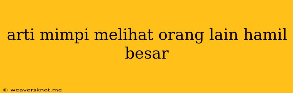 Arti Mimpi Melihat Orang Lain Hamil Besar