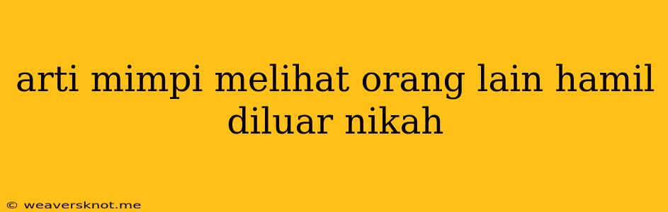 Arti Mimpi Melihat Orang Lain Hamil Diluar Nikah