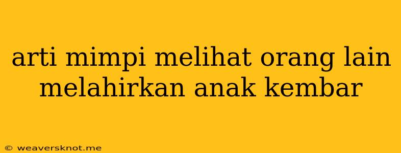 Arti Mimpi Melihat Orang Lain Melahirkan Anak Kembar