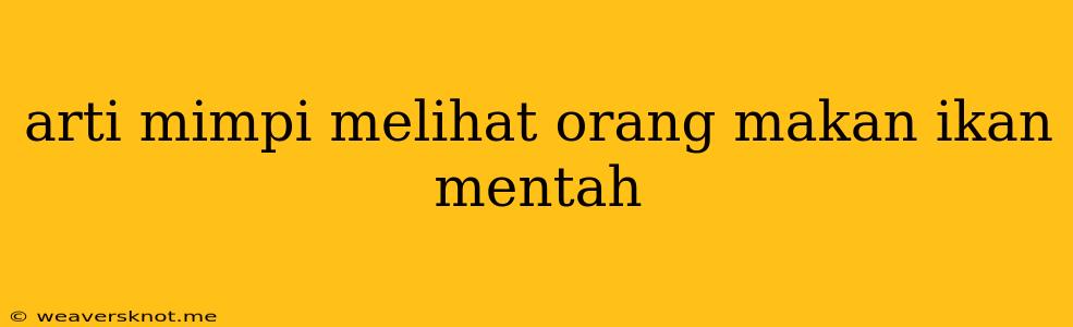 Arti Mimpi Melihat Orang Makan Ikan Mentah