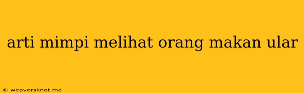 Arti Mimpi Melihat Orang Makan Ular