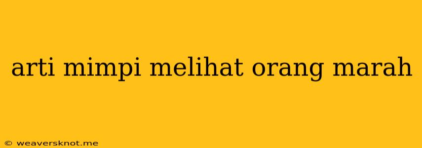 Arti Mimpi Melihat Orang Marah