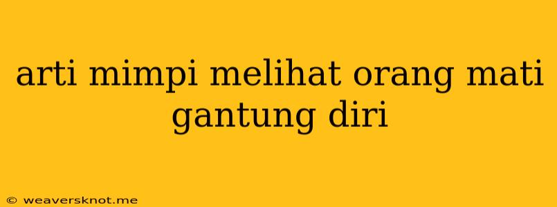 Arti Mimpi Melihat Orang Mati Gantung Diri