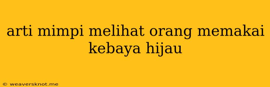 Arti Mimpi Melihat Orang Memakai Kebaya Hijau