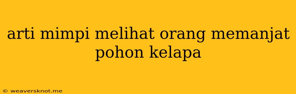 Arti Mimpi Melihat Orang Memanjat Pohon Kelapa