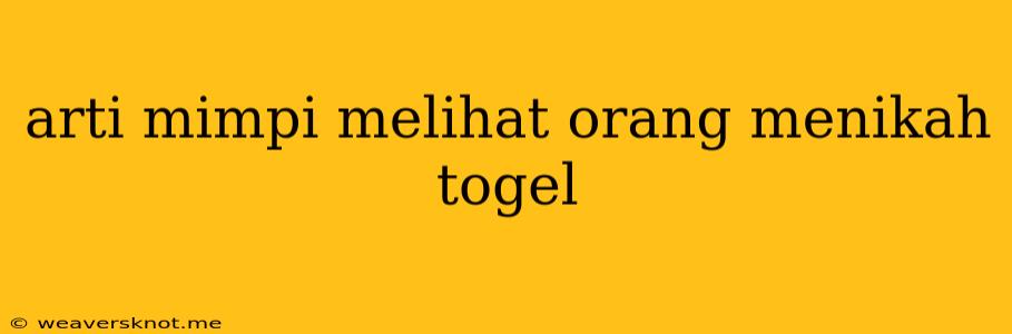 Arti Mimpi Melihat Orang Menikah Togel