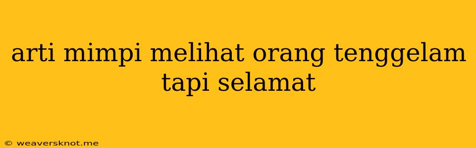 Arti Mimpi Melihat Orang Tenggelam Tapi Selamat