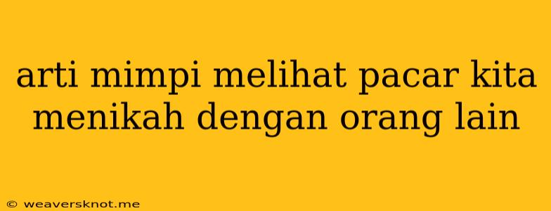 Arti Mimpi Melihat Pacar Kita Menikah Dengan Orang Lain