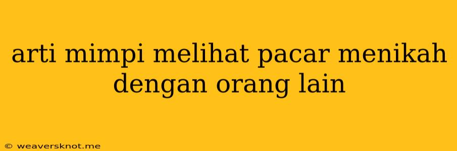 Arti Mimpi Melihat Pacar Menikah Dengan Orang Lain