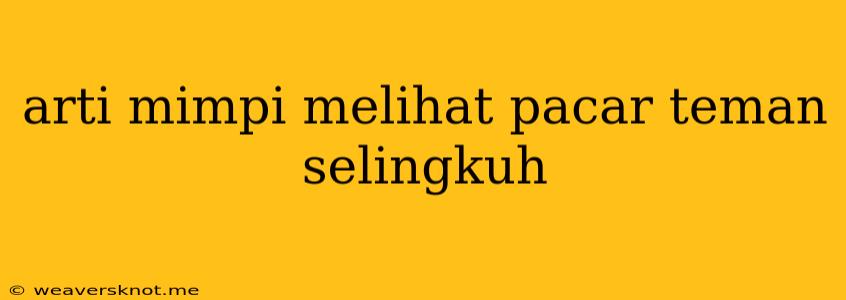 Arti Mimpi Melihat Pacar Teman Selingkuh