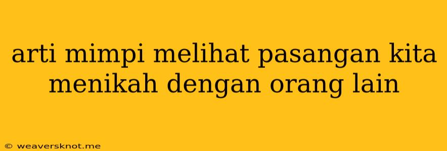 Arti Mimpi Melihat Pasangan Kita Menikah Dengan Orang Lain