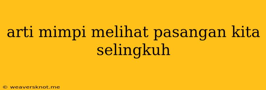 Arti Mimpi Melihat Pasangan Kita Selingkuh