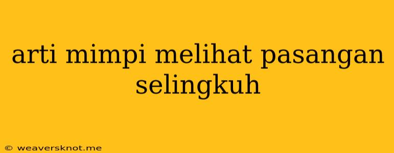 Arti Mimpi Melihat Pasangan Selingkuh