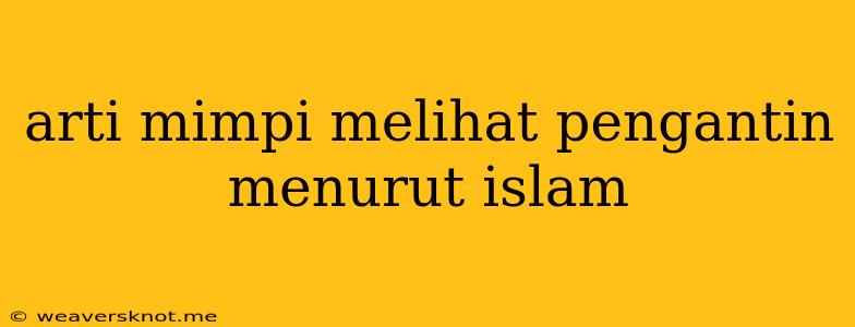 Arti Mimpi Melihat Pengantin Menurut Islam