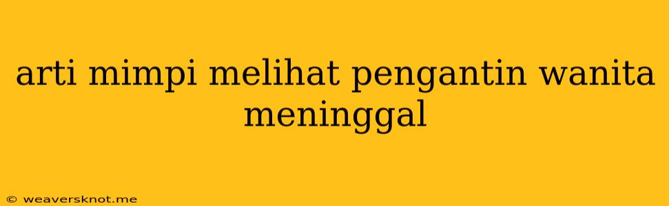 Arti Mimpi Melihat Pengantin Wanita Meninggal