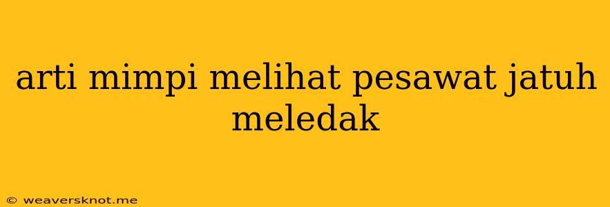 Arti Mimpi Melihat Pesawat Jatuh Meledak