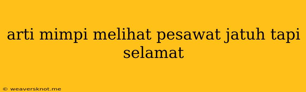 Arti Mimpi Melihat Pesawat Jatuh Tapi Selamat