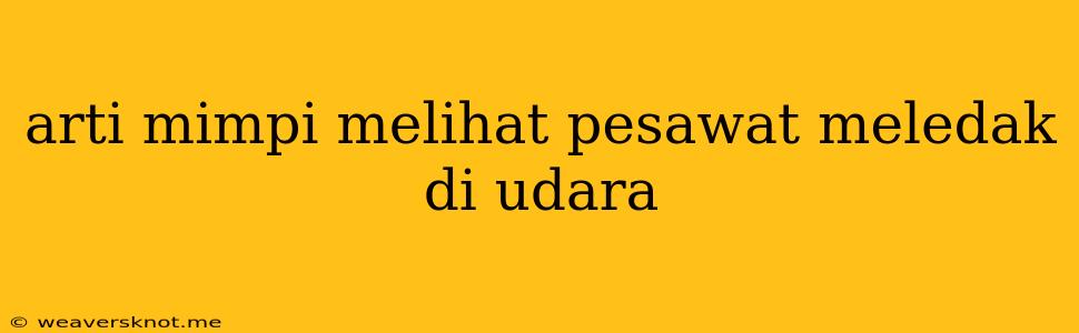 Arti Mimpi Melihat Pesawat Meledak Di Udara