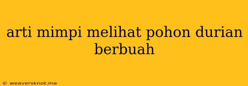 Arti Mimpi Melihat Pohon Durian Berbuah