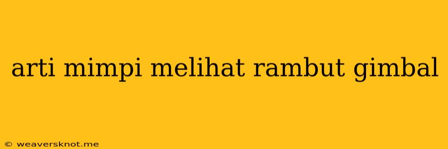 Arti Mimpi Melihat Rambut Gimbal