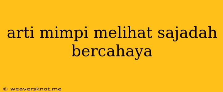 Arti Mimpi Melihat Sajadah Bercahaya