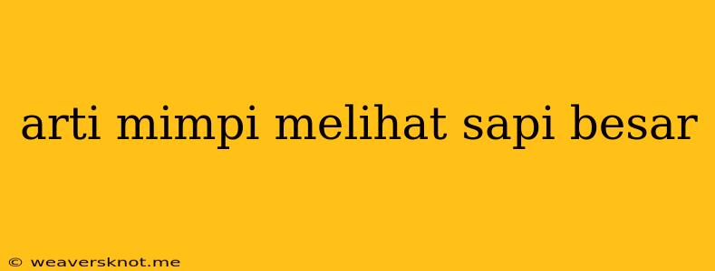 Arti Mimpi Melihat Sapi Besar