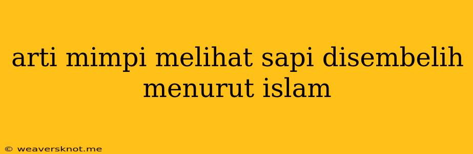 Arti Mimpi Melihat Sapi Disembelih Menurut Islam