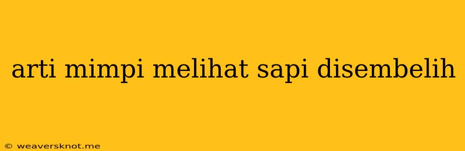 Arti Mimpi Melihat Sapi Disembelih