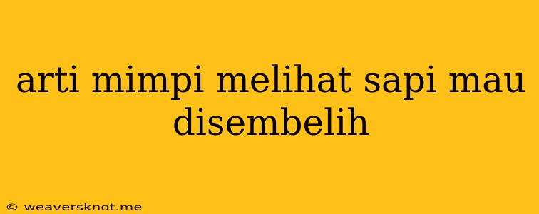 Arti Mimpi Melihat Sapi Mau Disembelih