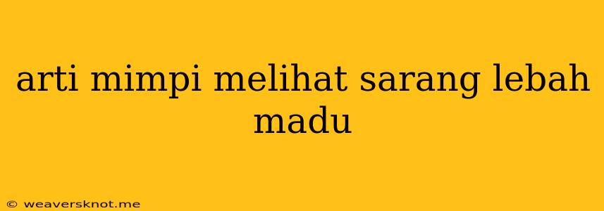 Arti Mimpi Melihat Sarang Lebah Madu