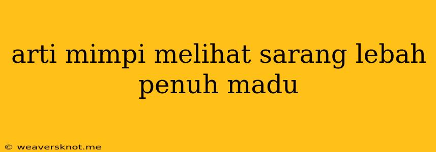 Arti Mimpi Melihat Sarang Lebah Penuh Madu