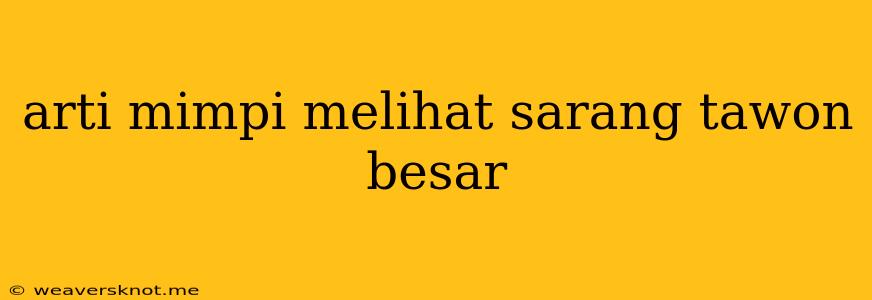 Arti Mimpi Melihat Sarang Tawon Besar