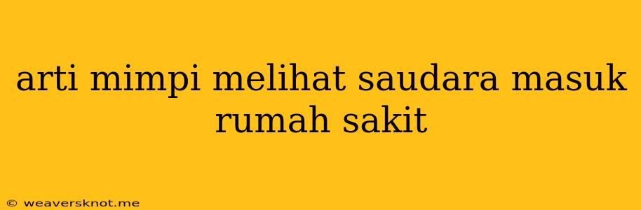 Arti Mimpi Melihat Saudara Masuk Rumah Sakit