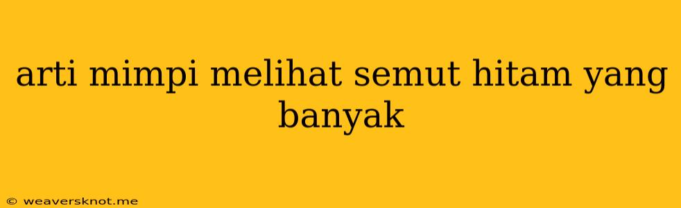 Arti Mimpi Melihat Semut Hitam Yang Banyak