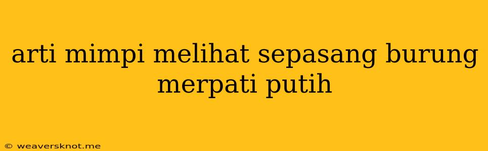 Arti Mimpi Melihat Sepasang Burung Merpati Putih