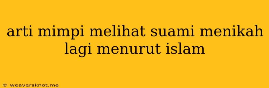 Arti Mimpi Melihat Suami Menikah Lagi Menurut Islam