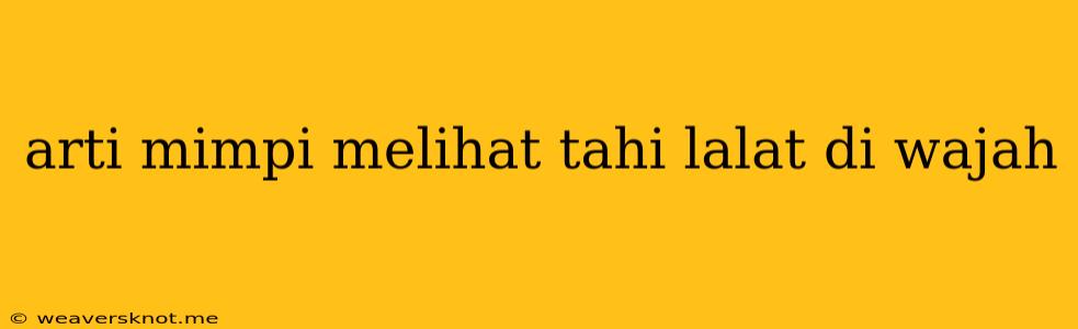 Arti Mimpi Melihat Tahi Lalat Di Wajah