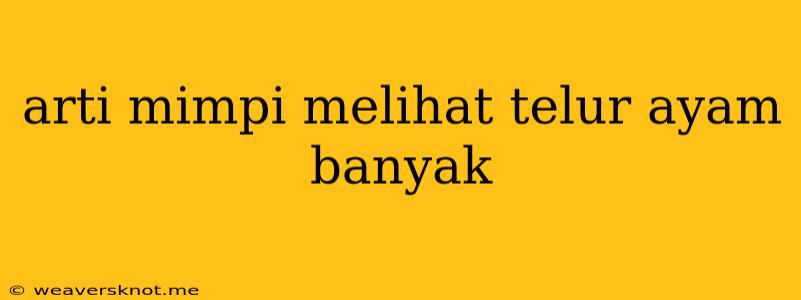 Arti Mimpi Melihat Telur Ayam Banyak