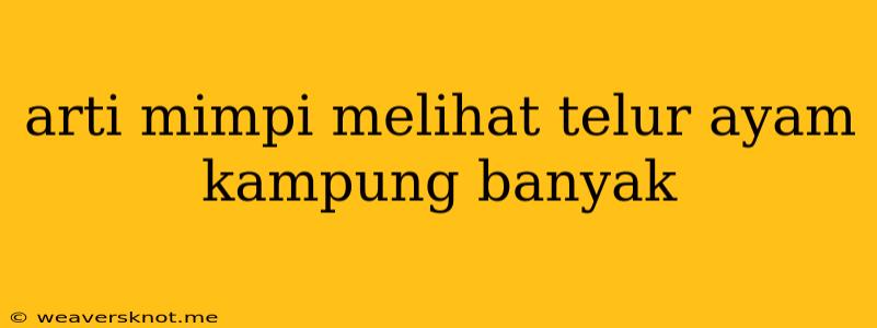 Arti Mimpi Melihat Telur Ayam Kampung Banyak