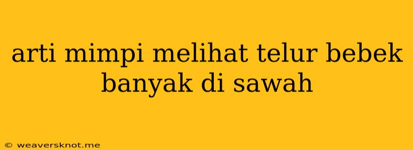 Arti Mimpi Melihat Telur Bebek Banyak Di Sawah