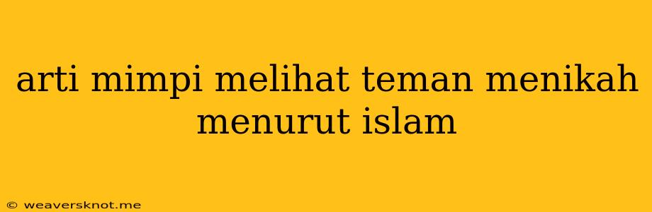 Arti Mimpi Melihat Teman Menikah Menurut Islam