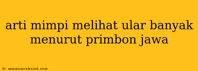 Arti Mimpi Melihat Ular Banyak Menurut Primbon Jawa