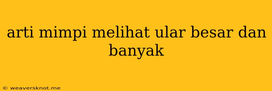 Arti Mimpi Melihat Ular Besar Dan Banyak