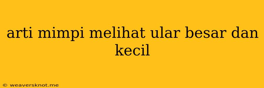 Arti Mimpi Melihat Ular Besar Dan Kecil