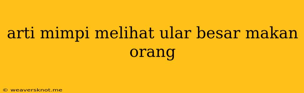 Arti Mimpi Melihat Ular Besar Makan Orang