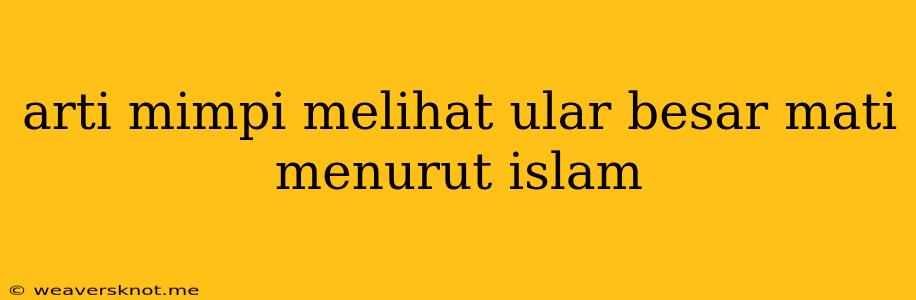 Arti Mimpi Melihat Ular Besar Mati Menurut Islam