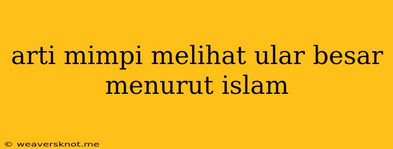 Arti Mimpi Melihat Ular Besar Menurut Islam