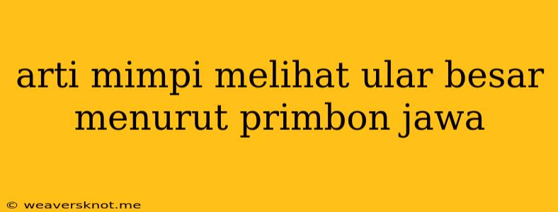 Arti Mimpi Melihat Ular Besar Menurut Primbon Jawa